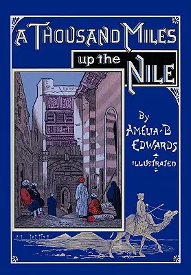 Ezer mérföld a Níluson: Nílus: Teljesen illusztrált második kiadás - A Thousand Miles up the Nile: Fully Illustrated Second Edition