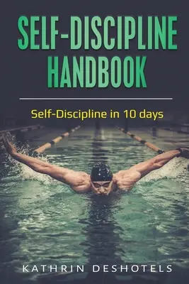 Önfegyelem kézikönyv: Önfegyelem 10 nap alatt - Self-Discipline Handbook: Self-Discipline in 10 days