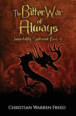 Az örökkévaló keserű háború: A halhatatlanság megtört II. könyv - The Bitter War of Always: Immortality Shattered Book II