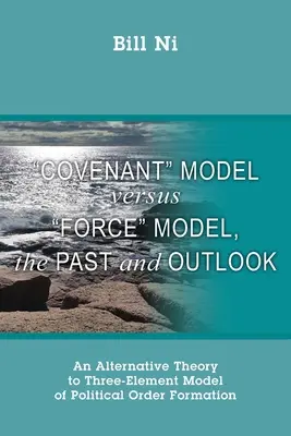 Szövetségi modell kontra erőmodell, A múlt és a kilátások: A politikai rend kialakulásának háromelemű modelljének alternatív elmélete - Covenant Model versus Force Model, The Past and Outlook: An Alternative Theory to Three-Element Model of Political Order Formation