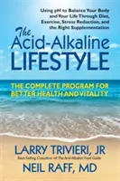 A savas-lúgos életmód: A teljes program a jobb egészségért és vitalitásért - The Acid-Alkaline Lifestyle: The Complete Program for Better Health and Vitality