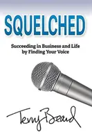 Elfojtva: Siker az üzleti életben és az üzleti életben a hangod megtalálása által - Squelched: Succeeding in Business and Life by Finding Your Voice