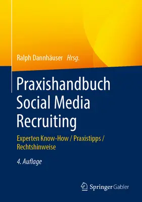 Praxishandbuch Social Media Recruiting: Szakértői know-how / Praxistipps / Rechtshinweise - Praxishandbuch Social Media Recruiting: Experten Know-How / Praxistipps / Rechtshinweise