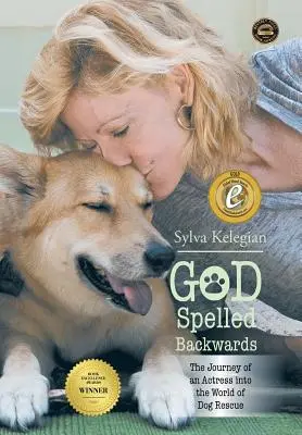 Isten visszafelé írva: (Egy színésznő utazása a kutyamentés világába) - God Spelled Backwards: (The Journey of an Actress Into the World of Dog Rescue)