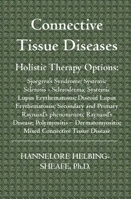 Kötőszöveti betegségek: Holistic Therapy Options: Sjoegren-szindróma; szisztémás szklerózis - szkleroderma; szisztémás lupus erythematosus; diszkoszklerózis. - Connective Tissue Diseases: Holistic Therapy Options: Sjoegren's Syndrome; Systemic Sclerosis - Scleroderma; Systemic Lupus Erythematosus; Discoid