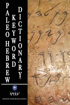 Paleo héber kulcsszavas szótár: Paleo héber szótár - Paleo Hebrew Keyword Dictionary: Paleo Hebrew Dictionary