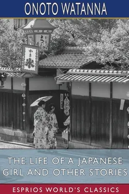 Egy japán lány élete és más történetek (Esprios Classics) - The Life of a Japanese Girl and Other Stories (Esprios Classics)