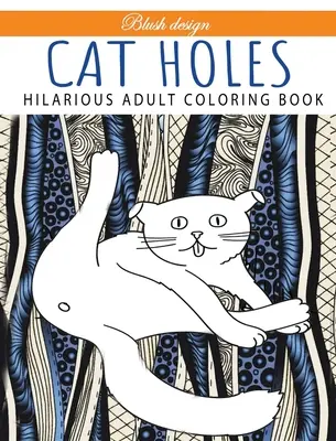 Macskalyukak: Vidám felnőtt színezőkönyv: Színezőkönyv - Cat Holes: Hilarious Adult Coloring Book: Coloring book