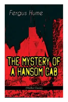 A HANSOM CAB rejtélye (Klasszikus thriller) - THE MYSTERY OF A HANSOM CAB (Thriller Classic)