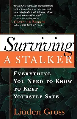 Surviving a Stalker: Minden, amire szükséged van ahhoz, hogy biztonságban tudd magad - Surviving a Stalker: Everything You Need to Keep Yourself Safe