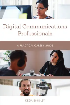 Digitális kommunikációs szakemberek: Gyakorlati karrierútmutató - Digital Communications Professionals: A Practical Career Guide