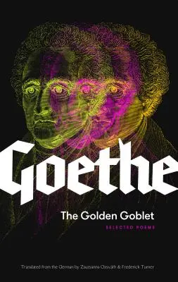 Az Arany serleg: Goethe válogatott versei - The Golden Goblet: Selected Poems of Goethe