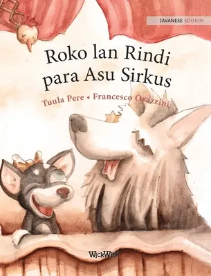 Roko lan Rindi, para Asu Sirkus: Jávai kiadás a Roscoe és Rolly cirkuszi kutyákról. - Roko lan Rindi, para Asu Sirkus: Javanese Edition of Circus Dogs Roscoe and Rolly