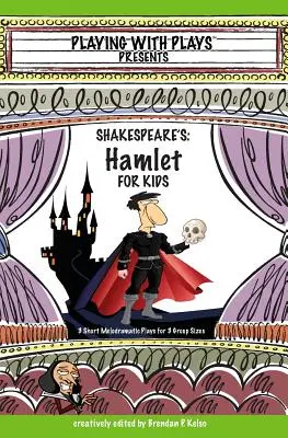 Shakespeare Hamlet gyerekeknek: 3 rövid melodramatikus darab 3 csoportmérethez - Shakespeare's Hamlet for Kids: 3 Short Melodramatic Plays for 3 Group Sizes