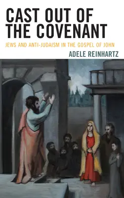 Kiűzetés a szövetségből: Zsidók és antijudaizmus János evangéliumában - Cast Out of the Covenant: Jews and Anti-Judaism in the Gospel of John