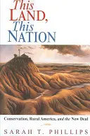 Ez a föld, ez a nemzet: A természetvédelem, a vidéki Amerika és a New Deal - This Land, This Nation: Conservation, Rural America, and the New Deal