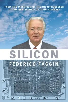 Silicon: A mikroprocesszor feltalálásától a tudatosság új tudományáig - Silicon: From the Invention of the Microprocessor to the New Science of Consciousness