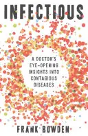 Fertőző: Egy orvos szemnyitogató betekintése a fertőző betegségekbe - Infectious: A Doctor's Eye-Opening Insights Into Contagious Diseases