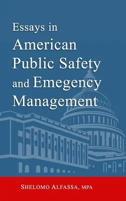 Essays in American Public Safety and Emergency Management (Esszék az amerikai közbiztonságról és a katasztrófavédelemről) - Essays in American Public Safety and Emergency Management
