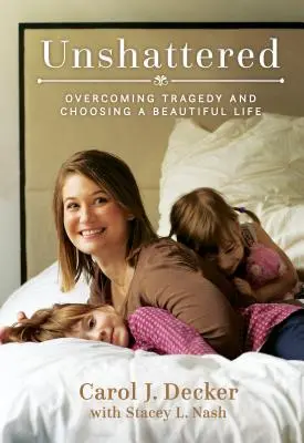 Unshattered: A tragédia leküzdése és a szép élet választása - Unshattered: Overcoming Tragedy and Choosing a Beautiful Life