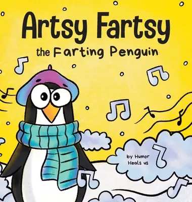 Artsy Fartsy a fingó pingvin: A történet egy kreatív pingvinről, aki fingik. - Artsy Fartsy the Farting Penguin: A Story About a Creative Penguin Who Farts