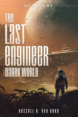 Az utolsó mérnök: Darrk World: Book One - The Last Engineer: Darrk World: Book One