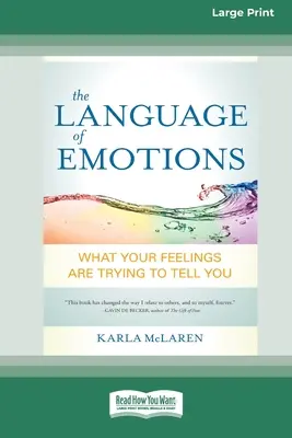 Az érzelmek nyelve: Amit az érzéseid próbálnak elmondani neked (16pt Large Print Edition) - The Language of Emotions: What Your Feelings Are Trying to Tell You (16pt Large Print Edition)