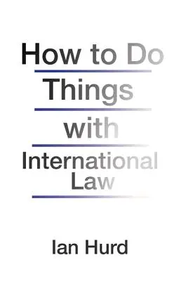 Hogyan csináljunk dolgokat a nemzetközi joggal - How to Do Things with International Law