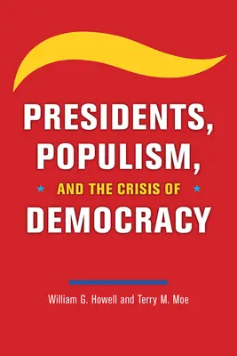 Az elnökök, a populizmus és a demokrácia válsága - Presidents, Populism, and the Crisis of Democracy