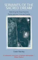 A szent álom szolgái: A mély nőiesség újjászületése: Pszicho-spirituális válság és gyógyulás - Servants of the Sacred Dream: Rebirthing the Deep Feminine: Psycho-spiritual Crisis and Healing