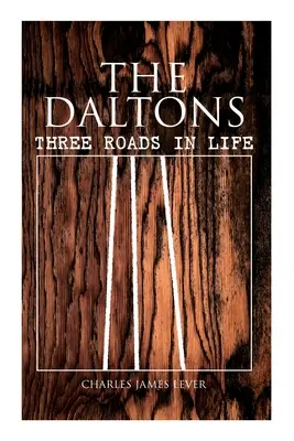 A Daltonok: Az élet három útja: történelmi regény - Teljes kiadás (1. és 2. kötet) - The Daltons: Three Roads In Life: Historical Novel - Complete Edition (Vol. 1&2)