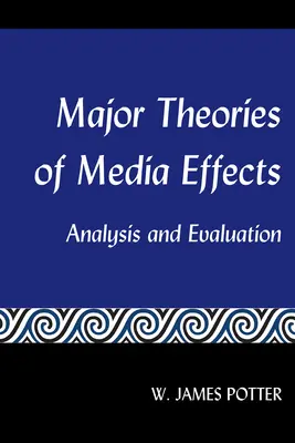 A médiahatások főbb elméletei; elemzés és értékelés - Major Theories of Media Effects; Analysis and Evaluation