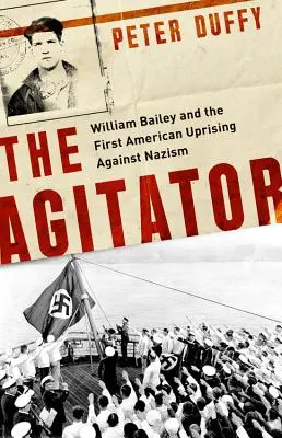 Az agitátor: William Bailey és az első amerikai felkelés a nácizmus ellen - The Agitator: William Bailey and the First American Uprising Against Nazism