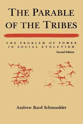 A törzsek példázata: A hatalom problémája a társadalmi fejlődésben, második kiadás (átdolgozott) - The Parable of the Tribes: The Problem of Power in Social Evolution, Second Edition (Revised)