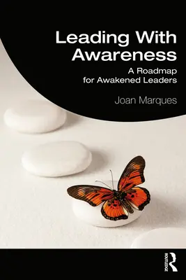 Tudatos vezetés: Útiterv az ébredő vezetők számára - Leading With Awareness: A Roadmap for Awakened Leaders