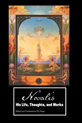 Novalis: Élet, gondolatok és művek - Novalis: His Life, Thoughts and Works