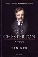 G. K. Chesterton: G. Chesterton: A Biography - G. K. Chesterton: A Biography