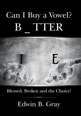 Vehetek egy magánhangzót? Blessed, Broken and the Choice! - Can I Buy a Vowel?: Blessed, Broken and the Choice!