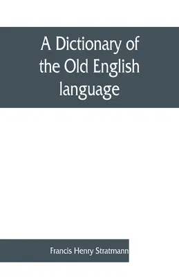 Az óangol nyelv szótára, összeállítva az írásokból a XII. XIII. XIV. és XV. Századok - A dictionary of the Old English language, compiled from writings of the XII. XIII. XIV. and XV. Centuries