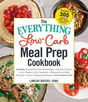 The Everything Low-Carb Meal Prep Cookbook: Tartalmazza: -Kókuszos csirke curry -Balzsamikus sertésbélszín -Mozzarella és Bas - The Everything Low-Carb Meal Prep Cookbook: Includes: -Smoked Salmon Deviled Eggs -Coconut Chicken Curry -Balsamic Pork Tenderloin -Mozzarella and Bas