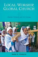 Helyi istentisztelet, globális egyház: Populáris vallás és a liturgia - Local Worship, Global Church: Popular Religion and the Liturgy