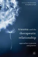 Trauma és a terápiás kapcsolat: A folyamat és a gyakorlat megközelítései - Trauma and the Therapeutic Relationship: Approaches to Process and Practice