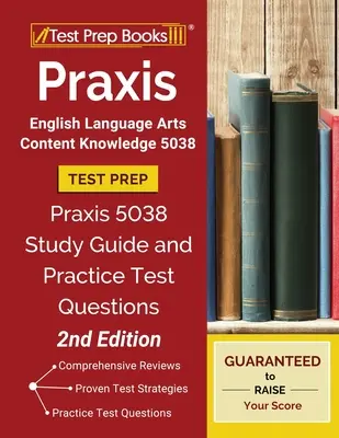 Praxis English Language Arts Content Knowledge 5038 Test Prep: Praxis 5038 Study Guide and Practice Test Questions [2. kiadás] - Praxis English Language Arts Content Knowledge 5038 Test Prep: Praxis 5038 Study Guide and Practice Test Questions [2nd Edition]