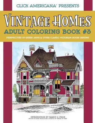 Vintage Homes: Felnőtt színezőkönyv: Queen Anne és más klasszikus viktoriánus háztervek perspektívái - Vintage Homes: Adult Coloring Book: Perspectives of Queen Anne & Other Classic Victorian House Designs