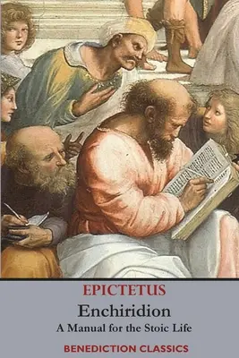 Enchiridion: Kézikönyv a sztoikus élethez - Enchiridion: A Manual for the Stoic Life