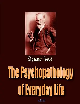 A mindennapi élet pszichopatológiája - The Psychopathology of Everyday Life