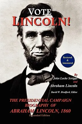 Vote Lincoln! the Presidential Campaign Biography of Abraham Lincoln, 1860; Restaurált és jegyzetekkel ellátott (bővített kiadás, puha kötésben) - Vote Lincoln! the Presidential Campaign Biography of Abraham Lincoln, 1860; Restored and Annotated (Expanded Edition, Softcover)