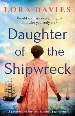 A hajótörés lánya: Erőteljes és érzelmes történelmi regény, amely lebilincselően izgalmas. - Daughter of the Shipwreck: A powerful and emotional historical fiction page-turner