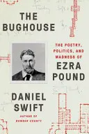 The Bughouse: Ezra Pound költészete, politikája és őrülete - The Bughouse: The Poetry, Politics, and Madness of Ezra Pound
