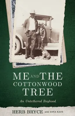 Én és a pamutfa: An Untetethered Boyhoodood - Me and the Cottonwood Tree: An Untethered Boyhood